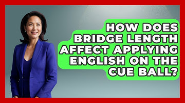 How Does Bridge Length Affect Applying English On The Cue Ball? - Billiards Hustlers