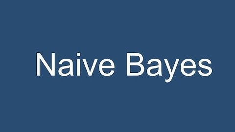 Machine Learning Tutorial 4 (Probabilistic Classifiers and Naive Bayes)
