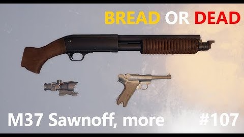 Bread or Dead Devlog 107 [M37 SAWNOFF, LIGHTING, MORE!]