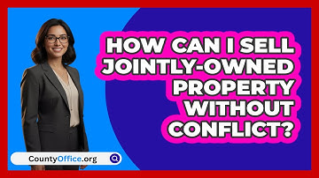 How Can I Sell Jointly-owned Property Without Conflict? - CountyOffice.org