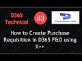Video 83 : How to Create Purchase Requisition in D365 F&O using X++