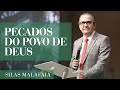 Pastor Silas Malafaia - Pecados do povo de Deus