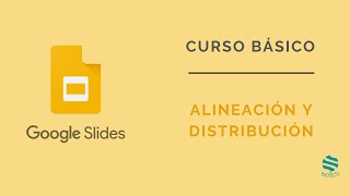 Curso Google Slides. 📄 Alinear y distribuir objetos