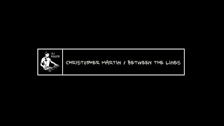 CHRISTOPHER MARTIN - BETWEEN THE LINES