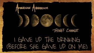 Video thumbnail of "American Aquarium - "I Gave Up The Drinking (Before She Gave Up On Me)" [Audio Only]"