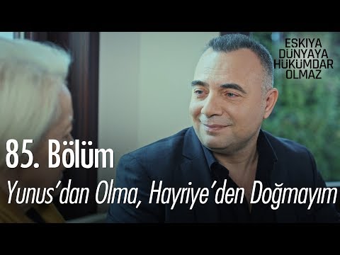 Yunus'dan olma, Hayriye'den doğmayım - Eşkıya Dünyaya Hükümdar Olmaz 85. Bölüm