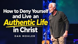 Full How to Deny Yourself and Live an Authentic Life in Christ | Dan Mohler Update