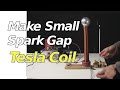 How to Make Tesla Coil - Small Spark Gap Tesla Coil