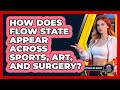 How Does Flow State Appear Across Sports, Art, And Surgery? - Sport Psychology Insights