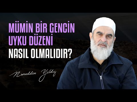 Mümin bir gencin uyku düzeni nasıl olmalıdır? | Nureddin Yıldız - fetvameclisi.com