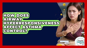 How Does Airway Hyperresponsiveness Affect Asthma Control? - Everyday Asthma Tips