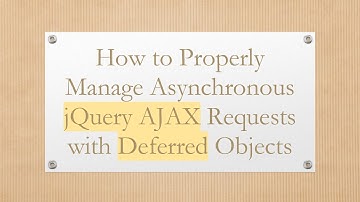 How to Properly Manage Asynchronous jQuery AJAX Requests with Deferred Objects