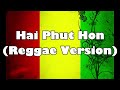 Hai Phut Hon (Reggae Version ) Dj Bharz
