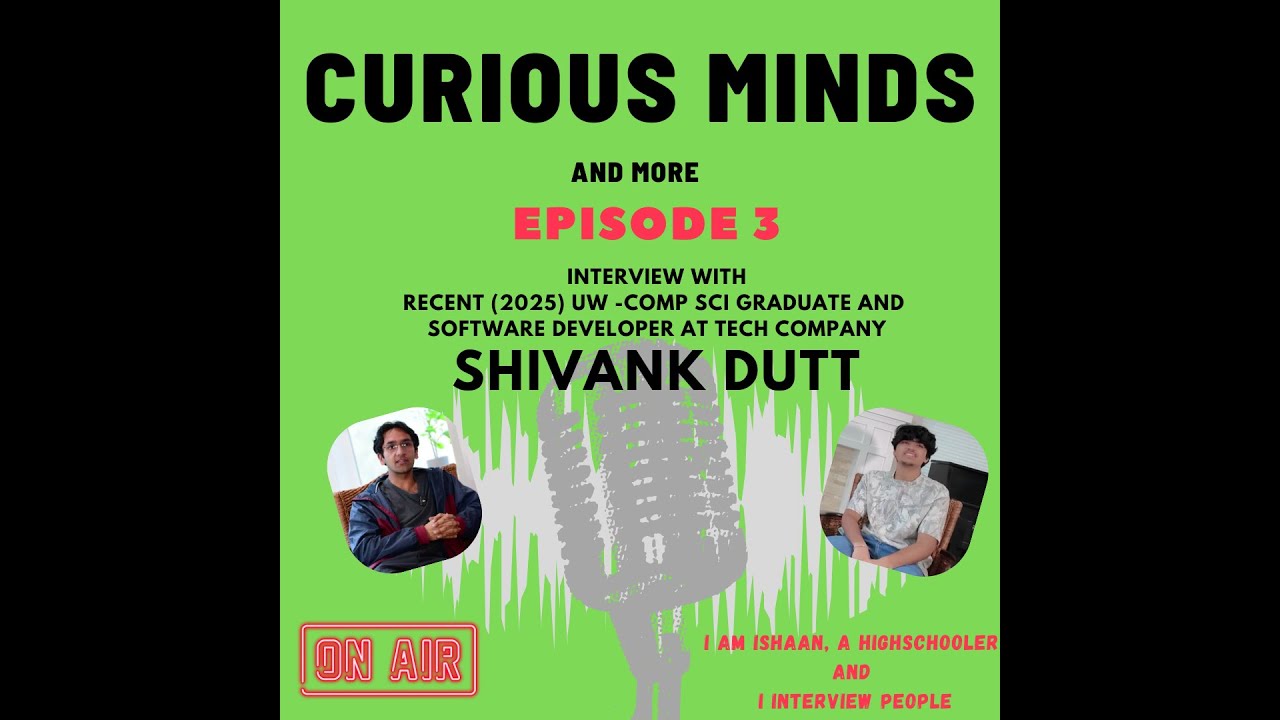 Episode 3 My Interview with Shivank Dutt, a 2025 B.S. in Comp Science graduate from Univ of Wash.