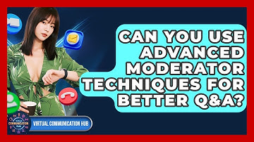 Can You Use Advanced Moderator Techniques For Better Q&A? - Virtual Communication Hub