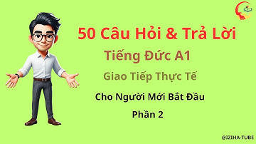 50 Câu Hỏi & Trả Lời Tiếng Đức A1 - Giao Tiếp Thực Tế Cho Người Mới Bắt Đầu - Phần 2