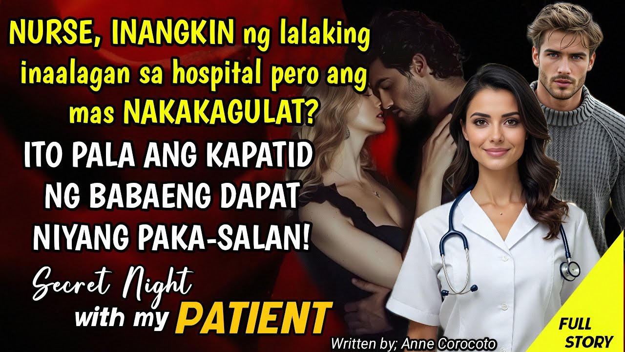 NURSE, INANGKIN ng lalaking inaalagaan sa hospital! ITO PALA ANG KAPATID ng dapat nyang PAKASALAN!