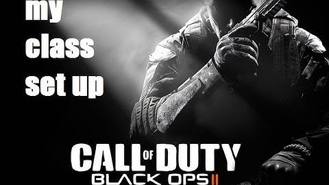 BLACK OPS 2: MY CLASS SET UP