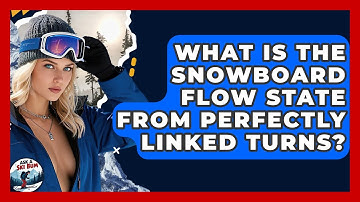 What Is The Snowboard Flow State From Perfectly Linked Turns? - Ask A Ski Bum