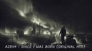AZRIM X SINAN - SINCE I WAS BORN (ORIGINAL MIX) 2019