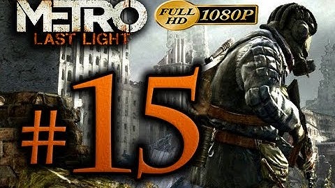 Metro Last Light - Walkthrough Part 15 [1080p HD] - No Commentary