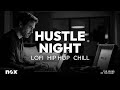 Hustle Night • Lofi Chill &amp; Slow Hip-Hop Beats for Study, Focus and Late-Night Productivity