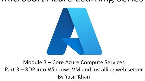 Part 3 - Connecting to Azure Windows VM using RDP and Installing the IIS Web Server to Host Website