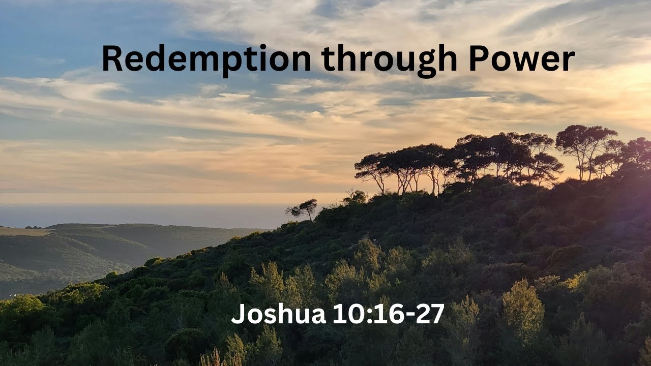 Joshua 10: 16-27  Redemption Through Power