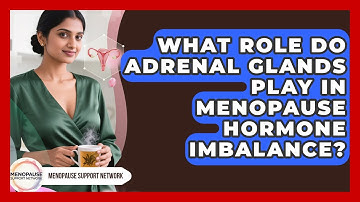 What Role Do Adrenal Glands Play In Menopause Hormone Imbalance? - Menopause Support Network