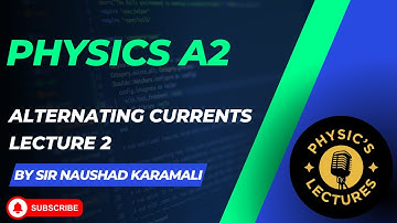 Alternating Currents A2 Level Physics Lecture 2