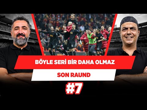 Galatasaray’ın bu galibiyet serisini kimse tekrarlayamaz | Serdar Ali Ç. & Ali Ece | Son Raund #7