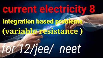 current electricity 8:integration based problems. for 12/jee/neet.