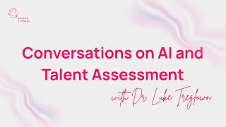 Conversations on AI and Talent Assessment with Dr. Luke Treglown - AI coaching, yes or no?