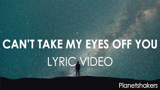 Can't Take My Eyes Off You by PLANETSHAKERS lyric video  --Muda Rohani