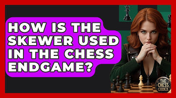 How Is The Skewer Used In The Chess Endgame? - The Chess Codex