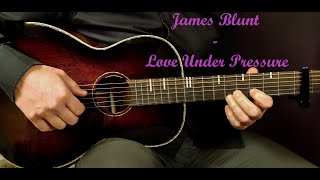 How to play JAMES BLUNT - LOVE UNDER PRESSURE Acoustic Guitar Lesson - Tutorial How to play JAMES BLUNT - LOVE UNDER PRESSURE Acoustic Guitar Lesson - Tutorial