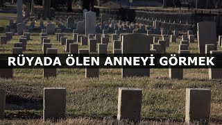 Rüyada Ölen Anneyi Görmek, Rüyada Vefat eden Anne Görmek | İslami Rüya Tabiri | Dini Rüya Tabirleri