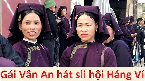 Hát sli hội Háng Ví - Gái Vân An và trai Chiến Thắng giao duyên hay quá