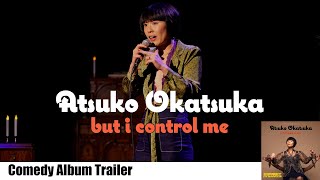 Atsuko Okatsuka debut comedy album "But I Control Me" Trailer Wealth