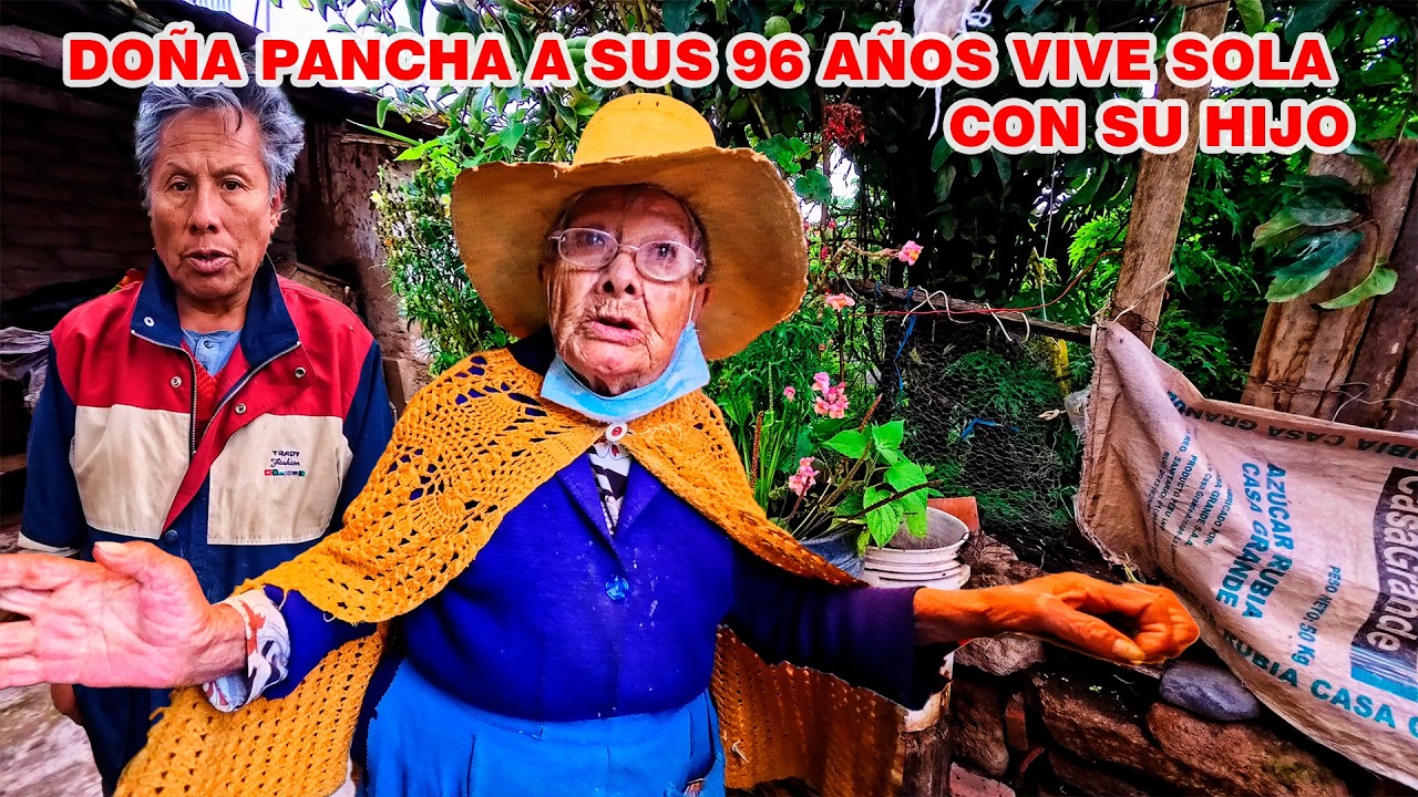 DOÑA PANCHA, de 96 AÑOS, vive SOLO con su hijo en los ANDES PERUANOS.