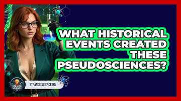 What Historical Events Created These Pseudosciences? - Strange Science HQ