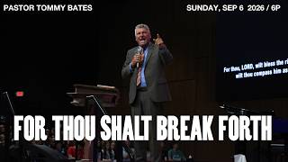 For Thou Shalt Break Forth | Pastor Tommy Bates | 09/06/26 PM