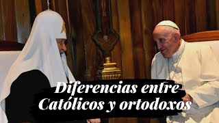 ¿Qué diferencias hay entre la Iglesia católica y la Iglesia ortodoxa?