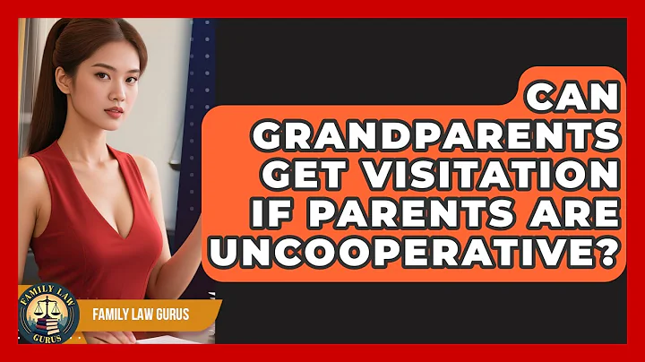 Can Grandparents Get Visitation If Parents Are Uncooperative? - Family Law Gurus