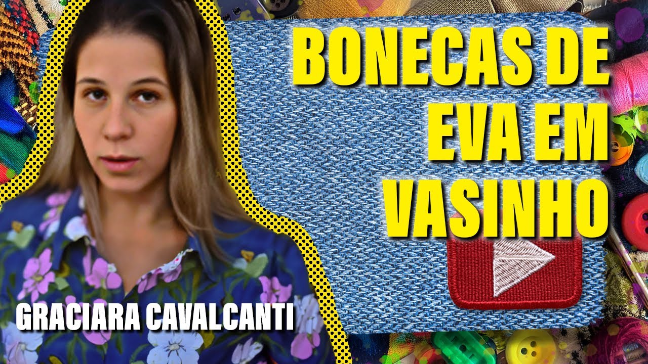 Como Fazer Bonecas de EVA em Vasinho - Tutorial Completo e Dicas Especiais! Com Graciara Cavalcanti