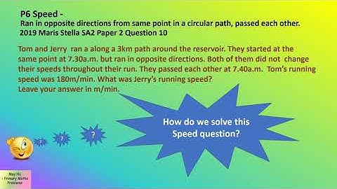 P6 Speed-(Ran from same point to opposite directions in a circular path.) 2019Maris Stella SA2P2,Q10
