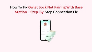 How To Fix Owlet Sock Not Pairing With Base Station – Step-By-Step Connection Fix