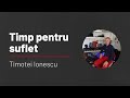 Timp pentru suflet | De la Iesle pân' la Cruce | Timotei Ionescu