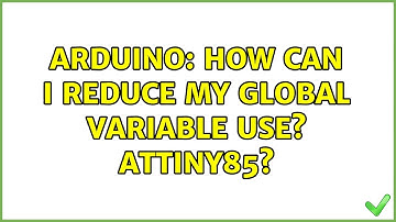 Arduino: How can i reduce my global variable use? Attiny85? (2 Solutions!!)