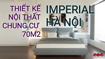 # THIẾT KẾ THI CÔNG NỘI THẤT CHUNG CƯ 70M2 | IMPERIAL | HIỆN ĐẠI